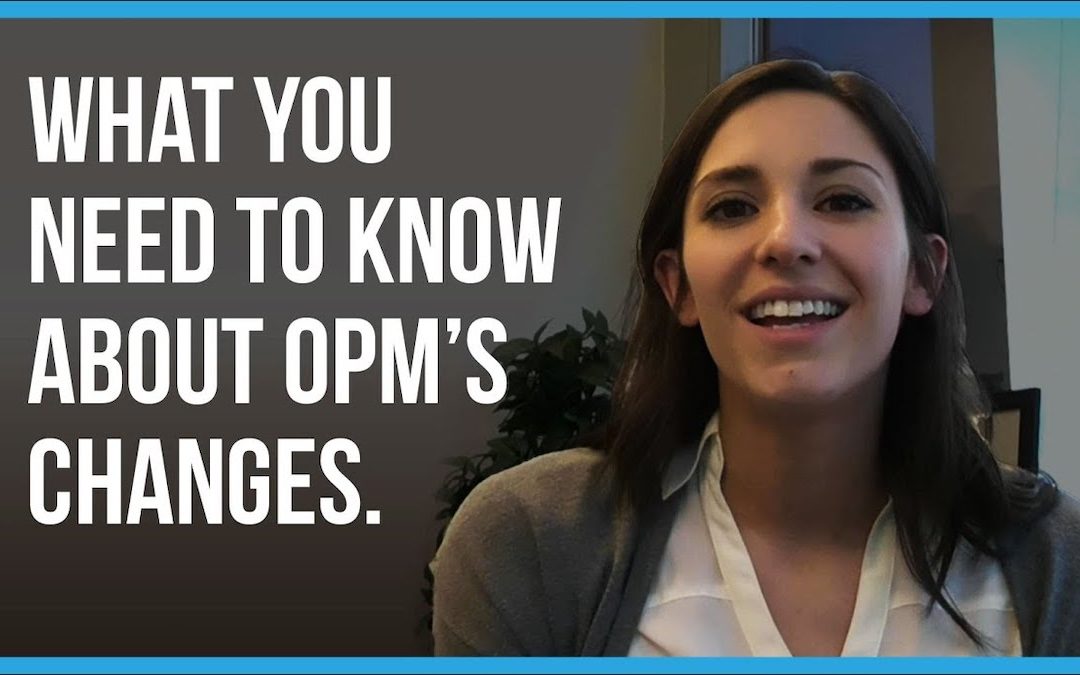 The OPM is changing. Here’s what you need to know.